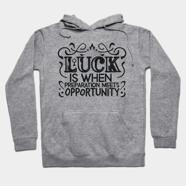 Luck Meets Preparation - Motivational Quote Design 1 Hoodie by Caos Maternal Creativo
